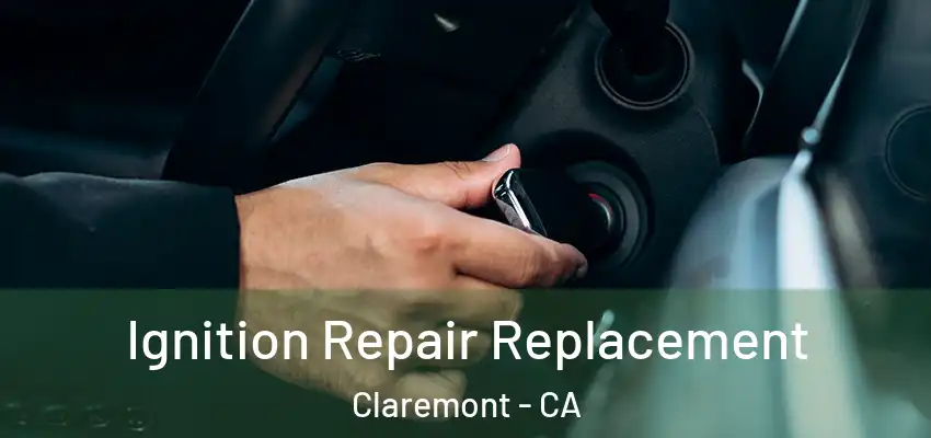  Ignition Repair Replacement Claremont - CA